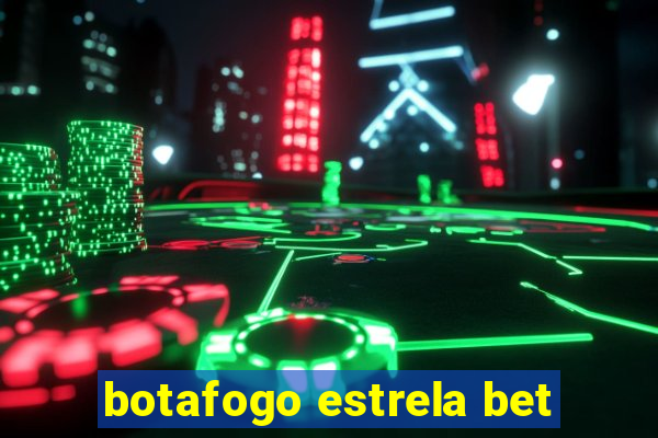 botafogo estrela bet